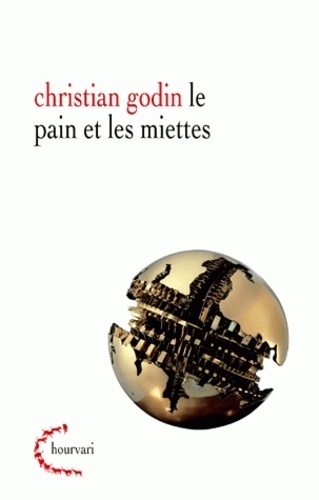 Christian Godin - Le pain et les miettes - Entre tout et rien : essai de psychanalyse de l'homme actuel.