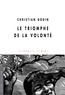 Christian Godin - Le triomphe de la volonté.