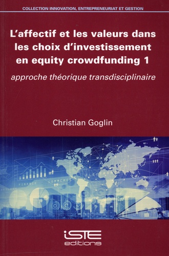 L'affectif et les valeurs dans les choix d'investissement en equity crowdfunding. Tome 1, Approche théorique transdisciplinaire