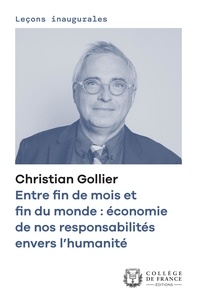 Christian Gollier - Entre fin de mois et fin du monde : économie de nos responsabilités envers l'humanité.