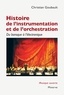 Christian Goubault - Histoire de l'instrumentation et de l'orchestration - Du baroque à l'électronique.