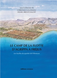 Christian Goudineau et Daniel Brentchaloff - Le camp de la flotte d'Agrippa à Fréjus : les fouilles du quartier de Villeneuve (1979-1981).