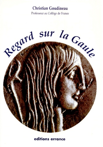 Christian Goudineau - Regard sur la Gaule.