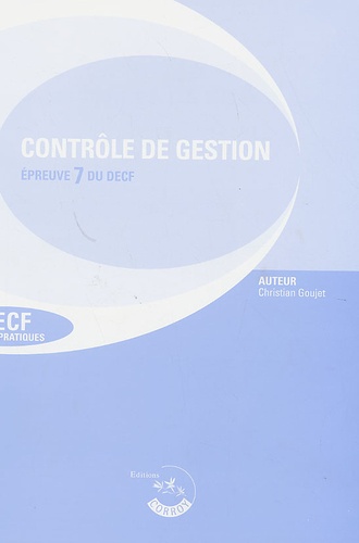 Christian Goujet - Contrôle de gestion DECF Epreuve 7 du DESCF - Enoncés, Edition 2006/2007.