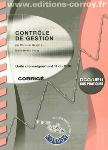 Christian Goujet et Marie-Noëlle Legay - Contrôle de gestion UE 11 du DCG - Corrigé.