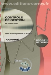 Christian Goujet et Marie-Noëlle Legay - Contrôle de gestion - Unité d'enseignement 11 du DCG - Corrigé.