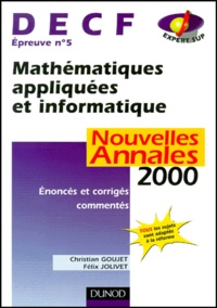 Christian Goujet et Félix Jolivet - Decf Epreuve N° 5 Mathematiques Appliquees Et Informatique. Annales 2000, Enonces Et Corriges Commentes.