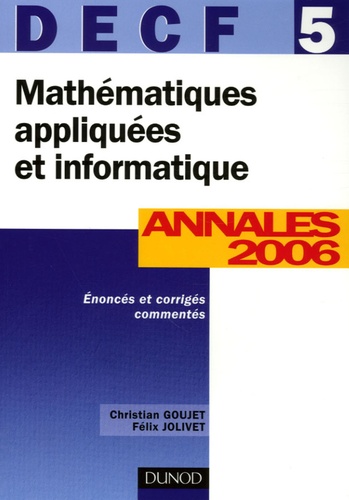Christian Goujet et Félix Jolivet - Mathématiques appliquées et informatique DECF 5 - Annales Corrigés commentés.