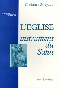 Christian Gouyaud - L'Eglise, instrument du Salut.