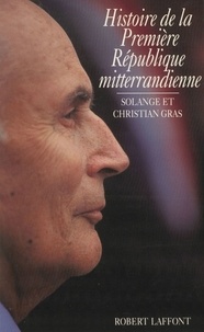 Christian Gras et Solange Gras - Histoire de la première République mitterrandienne.