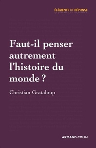 Christian Grataloup - Faut-il penser autrement lhistoire du monde ?.