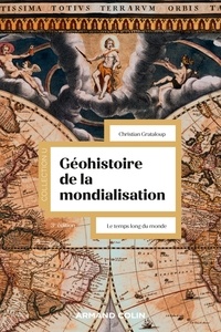 Christian Grataloup - Géohistoire de la mondialisation - 3e éd. - Le temps long du monde.