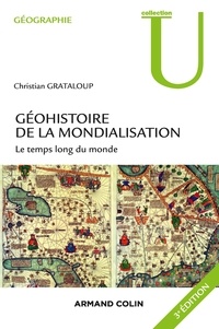 Christian Grataloup - Géohistoire de la mondialisation - Le temps long du monde.