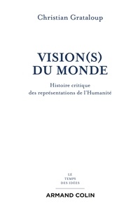 Christian Grataloup - Vision(s) du monde - Histoire critique des représentations de l'Humanité.