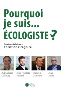 Christian Grégoire - Pourquoi je suis... écologiste ?.