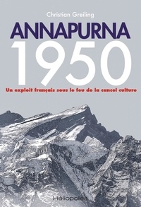 Christian Greiling - Annapurna 1950 - Un exploit français sous le feu de la cancel culture.