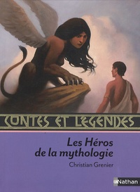 Christian Grenier - Les héros de la mythologie.