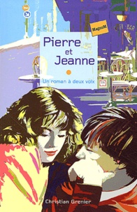 Christian Grenier - Pierre et Jeanne - Le pianiste sans visage suivi de La fille de 3e B.