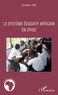 Christian Grêt - Le système éducatif africain en crise.