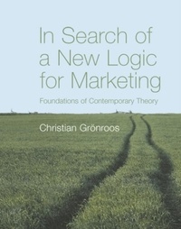 Christian Grönroos - In Search of a New Logic for Marketing : Foundations of Contemporary Theory.