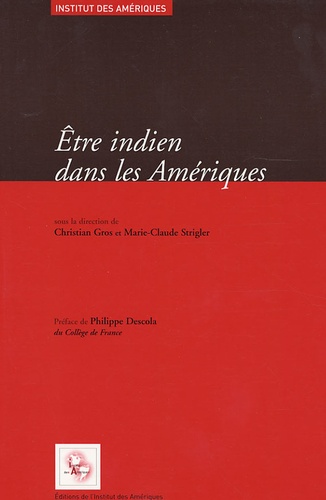 Christian Gros et Philippe Descola - Etre indien dans les Amériques - Spoliations et résistance, Mobilisations etniques et politiques du multiculturalisme.