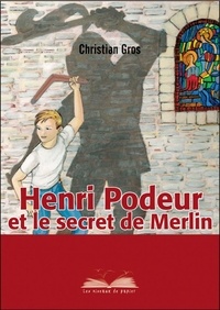 Christian Gros - Henri Podeur et le secret de Merlin.