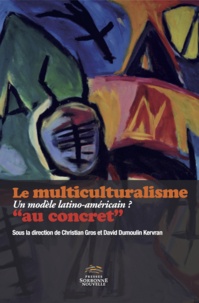 Christian Gros et David Dumoulin Kervran - Le multiculturalisme "au concret" - Un modèle latino-américain ?.