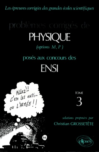 Christian Grossetête - Problemes Corriges De Physique Options M, P Poses Aux Concours Des Ensi. Tome 3.