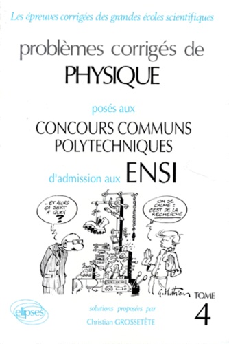 Christian Grossetête - Problemes Corriges De Physique Poses Aux Concours Communs Polytechniques D'Admissions Aux Ensi. Tome 4, (Options M, P, P').