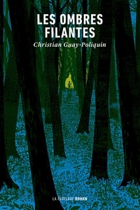 Christian Guay-Poliquin - Les ombres filantes.