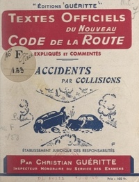 Christian Guéritte - Textes officiels du nouveau code de la route - Expliqués et commentés, les accidents par collisions, établissement juridique des responsabilités.