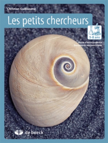 Christian Guilleaume - Les petits chercheurs 5-8 ans - Guide d'enseignement et documents reproductibles.