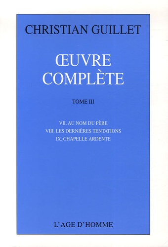 Christian Guillet - Oeuvre complète - Tome 3, Au nom du père ; Les dernières tentations ; Chapelle ardente.