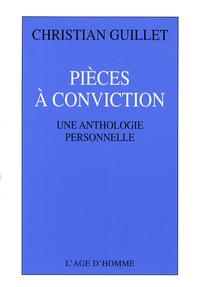 Christian Guillet - Pièces à conviction - Une anthologie personnelle.