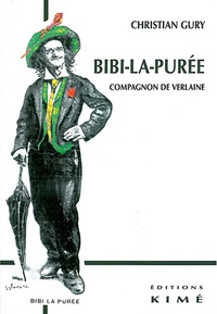 Christian Gury - Bibi-la-Purée, compagnon de Verlaine.