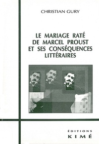 Christian Gury - Le Mariage Rate De Marcel Proust Et Ses Consequences Litteraires.