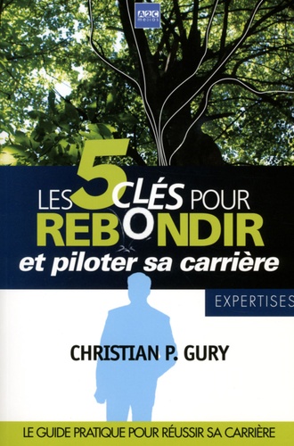 Christian Gury - Les 5 clés pour rebondir et piloter sa carrière.