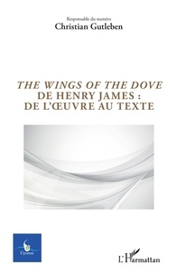 Christian Gutleben - Cycnos Volume 36 N° 1/2020 : The Wings of the Dove de Henry James : de l'oeuvre au texte.