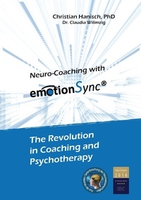 Christian Hanisch et Claudia Wilimzig - Neuro-Coaching with emotionSync - The Revolution in Coaching and Psychotherapie.