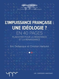 Christian Harbulot et Eric Delbecque - L'impuissance française : une idéologie ? - Plaidoyer pour la résistance et la renaissance.
