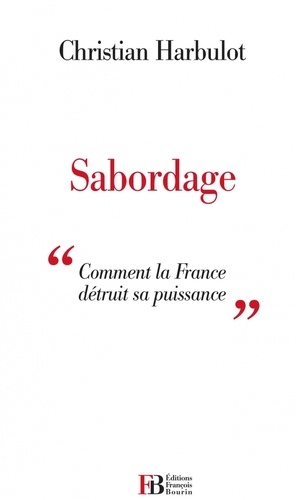 Christian Harbulot - Sabordage - "Comment la France détruit sa puissance".