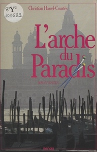 Christian Harrel-Courtès - L'arche du paradis - Roman.