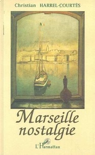 Christian Harrel-Courtès - Marseille nostalgie.