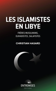 Christian Hasard - Les Islamistes en Lybie - Frères Musulmans, djihadistes, salafistes.