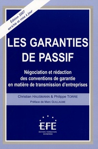 Christian Hausmann et Philippe Torre - Les garanties du passif - Négociation et rédaction des conventions de garantie en matière de transmission d'entreprises.