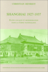Christian Henriot - Shanghai 1927-1937 - Elites locales et modernisation dans la Chine nationaliste.