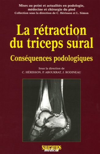 Christian Hérisson et Patrick Aboukrat - La rétraction du triceps sural - Conséquences podologiques.