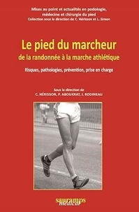 Christian Hérisson et Patrick Aboukrat - Le pied du marcheur de la randonnée à la marche athlétique - Risques, pathologies, prévention, prise en charge.