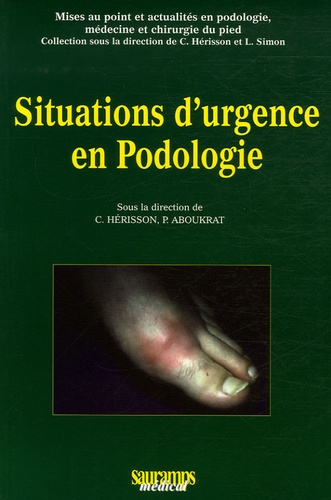 Christian Hérisson et Patrick Aboukrat - Situations d'urgence en podologie (médecine et chirurgie du pied).