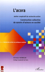 Christian Hermelin - L'acora, Atelier Coopératif de Recherche-Action - Constructions collectives de savoirs d'acteurs en société.